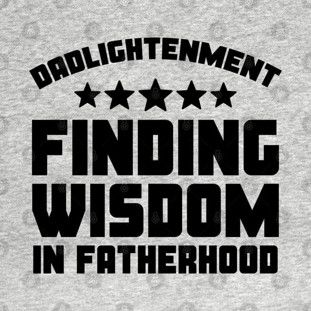 Funny Father's Day Gift Dadlightentment Finding Wisdom In Fatherhood Daddy by Merchweaver